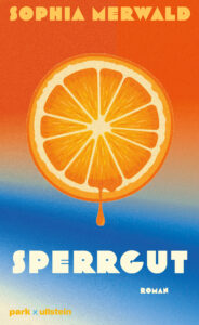 Cover von „Sperrgut“ von Sophia Merwald: Ein großes, stilisiertes Orangenscheibenmotiv auf orangem Hintergrund, darunter der Titel in kräftigem Weiß.