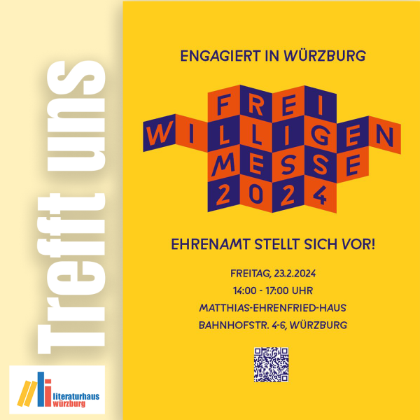 Das Bild ist ein Poster für ein Ereignis mit dem Titel "Freiwilligenmesse 2024". Das Poster ist hauptsächlich in Gelb- und Orangetönen gehalten. Am oberen Rand steht in großen, weißen Buchstaben "TREFFt uns", wobei das "TREFF" vertikal und das "uns" horizontal angeordnet ist. Unterhalb dieser Überschrift befindet sich der Text "Engagiert in Würzburg" in schwarzer Schrift. Der mittlere Teil des Posters zeigt die Worte "FREIWILLIGEN MESSE 2024" auf mehreren Blöcken, die so angeordnet sind, dass sie eine dreidimensionale Optik haben. Jeder Buchstabe befindet sich auf einer anderen Seite des Blocks, wobei die Farben der Buchstaben Orange auf blauem Hintergrund sind. Unter den Blöcken steht in Orange "EHRENAMT STELLT SICH VOR!". Weiter unten befinden sich die Details der Veranstaltung: "FREITAG, 23.2.2024" und "14:00 - 17:00 UHR" in schwarzer Schrift auf gelbem Grund. Darunter steht "MATTHIAS-EHRENFRIED-HAUS" und "BAHNHOFSTR. 4-6, WÜRZBURG" ebenfalls in schwarzer Schrift. Am unteren Rand des Posters ist das Logo des Literaturhaus Würzburg, bestehend aus mehreren vertikalen Linien und einem Buchsymbol, sowie ein QR-Code abgebildet. Der Hintergrund des gesamten Posters ist gelb, und die Textelemente sind so angeordnet, dass sie leicht zu lesen sind.